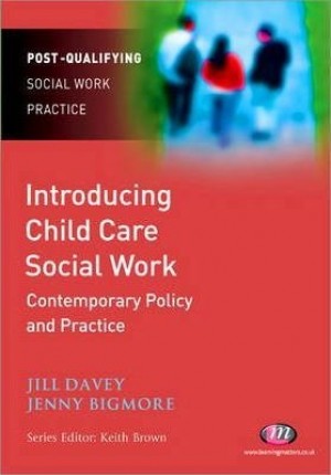 Post-Qualifying Social Work Practice - Introducing Child Care Social Work - Contemporary Policy and Practice