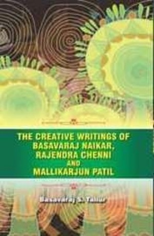 The Creative Writings of Basavaraj Naikar, Rejendra Chenni and Mallikarjun Patil NEW